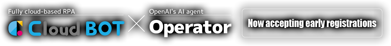 Fully Cloud-Based RPA Cloud BOT × OpenAI's AI Agent Operator - Now Accepting Early Access Registrations.