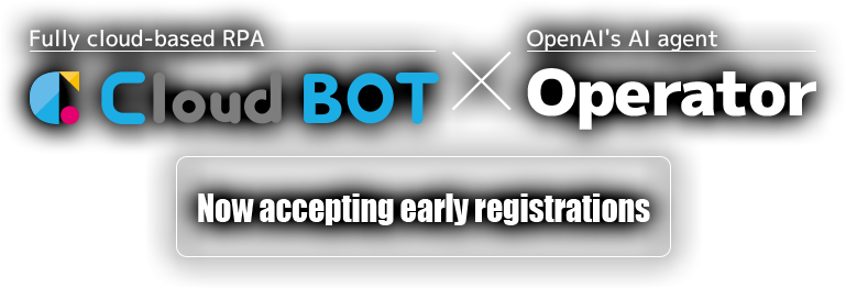 Fully Cloud-Based RPA Cloud BOT × OpenAI's AI Agent Operator - Now Accepting Early Access Registrations.